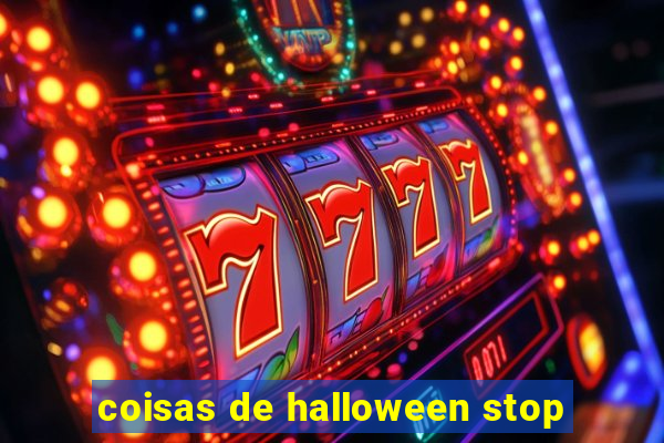 coisas de halloween stop